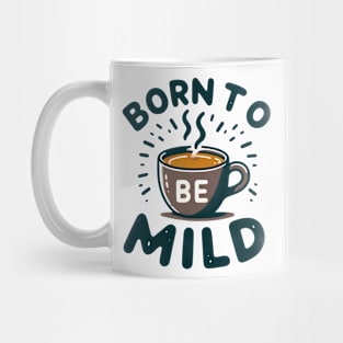 Born to be Mild Tee-Mug Toast Mug